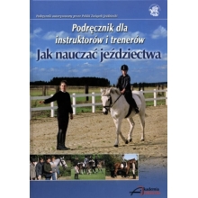 Podręcznik dla instruktorów i trenerów Jak nauczać jeździectwa