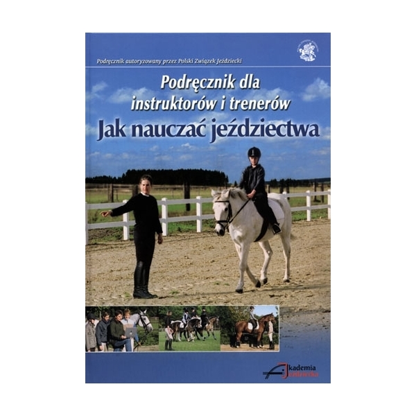 Podręcznik dla instruktorów i trenerów Jak nauczać jeździectwa